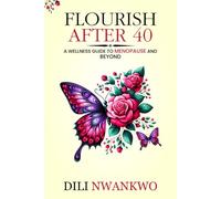 Flourish After 40: A Wellness Guide to Menopause and Beyond