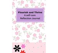 Flourish and Thrive A self-care Reflection: A journal for being kind to yourself, self-care workbook for men and women, morning and evening task, with inspirational quotes.