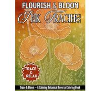 Flourish & Bloom Ink Tracing Book: A Reverse Coloring Book for Teens & Adults | Botanical Flowers to Trace, Doodle & Relax (Trace & Relax: The Reverse Coloring Ink Tracing Series)