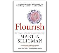 Flourish: A New Understanding of Happiness and Wellbeing: The practical guide to using positive psychology to make you happier and healthier