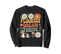 Flourish Dream Thrive Flower Uplifting Kindness Thrive Sweatshirt