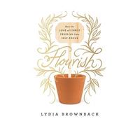 Flourish: How the Love of Christ Frees Us from Self-Focus