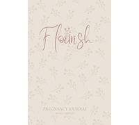 Flourish Pregnancy Journal Weekly Edition: Birth Preparation, Affirmations, Pregnancy Memories
