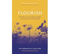 Flourish: Thriving as nurses against the odds: a practical and emotional guide