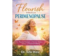 Flourish Through Perimenopause: Practical Strategies for Hormone Balance, Energy, and Emotional Wellbeing