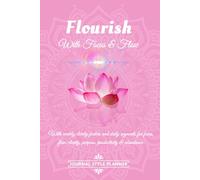 Flourish with Focus & Flow - Journal Style Planner: Setting positive intent with affirmation, gratitude, moon phase, habit tracker and to do lists in easy to use format.