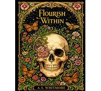 Flourish Within: An Intricate Anatomical Coloring Book of Hidden Life (From Within Series)