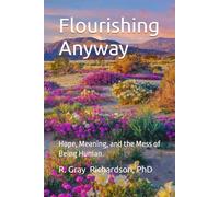Flourishing Anyway: Hope, Meaning, and the Mess of Being Human