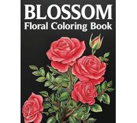Flourishing Blossoms: A Floral Coloring Book: Relax and unwind with a beautiful collection of blooming flowers. Add color to charming garden scenes ... each page to life with your creativity!