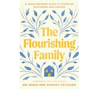 Flourishing Family, The: A Jesus-Centered Guide to Parenting with Peace and Purpose