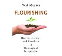 Flourishing: Health, Disease, and Bioethics in Theological Perspective