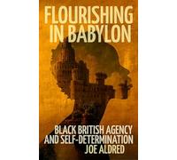 Flourishing in Babylon: Black British Agency and Self-Determination