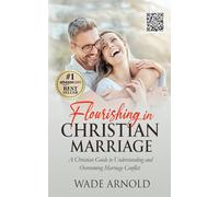 Flourishing in Christian Marriage: A Christian Guide to Understanding and Overcoming Marriage Conflict