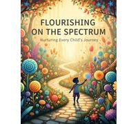 Flourishing On The Spectrum: Nurturing Every Child'S Journey