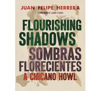 Flourishing Shadows / Sombras Florecientes : A Chicano Howl