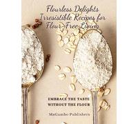 Flourless Delights: Embrace the Taste without the Flour