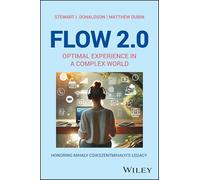 Flow 2.0: Optimal Experience in a Complex World. Honoring Mihaly Csikszentmihalyi's Legacy (Positive Psychology and Well-Being)