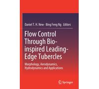 Flow Control Through Bio-inspired Leading-Edge Tubercles : Morphology, Aerodynamics, Hydrodynamics and Applications