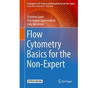 Flow Cytometry Basics for the Non-Expert (Techniques in Life Science and Biomedicine for the Non-Expert)