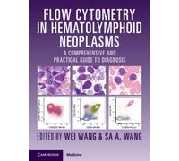 Flow Cytometry in Hematolymphoid Neoplasms : A Comprehensive and Practical Guide to Diagnosis