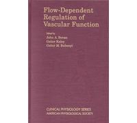 Flow Dependent Regulation of Vascular Function (American Physiological Society Clinical Physiology S.)