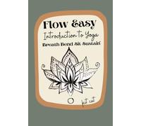 Flow Easy Introduction To Yoga: Breathe Bend Sit Sustain learn more about how what and why learn yoga