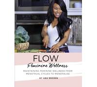 Flow Feminine Wellness: Managing Feminine Wellness from Menstrual Cycles to Menopause
