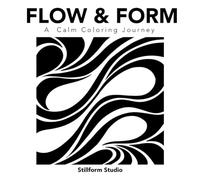Flow & Form: A Calm Monochrome Coloring Book for Adults Bold Abstract Patterns for Relaxation, Focus & Stress Relief