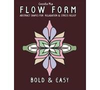 Flow Form Bold and Easy Coloring Book: A Cozy Abstract Shapes Coloring Book for Adults - Relaxation & Stress Relief