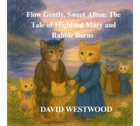 Flow Gently, Sweet Afton: The Tale of Highland Mary and Rabbie Burns (Robert Burns for children)