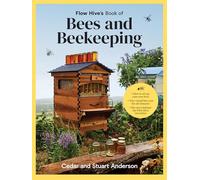 Flow Hive's Book of Bees and Beekeeping: Protect | Enjoy | Harvest