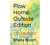 Flow Home: Outside Edition: Shape Your Garden, Walkways, and Entry Path for Better Wind & Light Flow