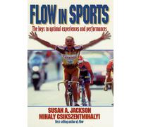 Flow in Sports: The Keys to Optimal Experiences and Performances by Mihaly Csiks