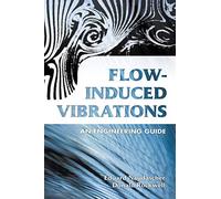 Flow-Induced Vibrations: an Engineering Guide - NEW D. Rockwell, E. 2000