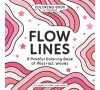 Flow Lines: A Mindful Coloring Book of Abstract Waves for Adults and Teens - Bold Line Designs for Stress Relief, Creative Flow and Unleash Inner Colors. Pink cover. (Color & Relax)
