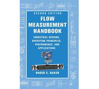 Flow Measurement Handbook: Industrial Designs, Operating Principles, Performance, and Applications
