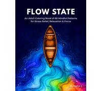 Flow State: An Adult Coloring Book of 60 Mindful Patterns for Stress Relief, Relaxation & Focus