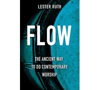 Flow: The Ancient Way to Do Contemporary Worship
