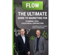 Flow: The Ultimate Guide to Marketing for Plumbing, HVAC, & Electrical Contractors: Internet Marketing for Plumbing, HVAC, & Electrical Contractors