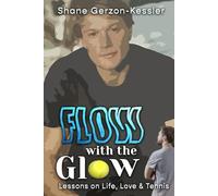 Flow with the Glow: Lessons on Life, Love, and Tennis