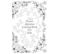 Flower Alphabet Coloring Book For Kids: A Fun ABC Coloring Book with Beautiful Flowers for Toddlers and Preschoolers Ages 3-5