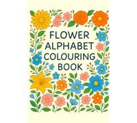 Flower Alphabet Colouring Book - A Blooming ABC Adventure!