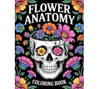 Flower Anatomy Coloring Book: 35+ Beautiful, Surreal, and Botanical Anatomy Designs for Relaxation and Creativity