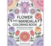 Flower and Mandala Coloring Book: 50 Beautiful Designs for Stress Relief, Mindfulness, and Creative Expression | Elegant Floral Patterns & Mesmerizing Mandalas | 8x10 Inches