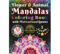 Flower & Animal Mandalas Coloring Book with Motivational Quotes: 50+ Beautiful Designs for Adults | 3 Levels from Easy to Intricate for Stress Relief, Mindfulness & Relaxation (Art & Mind)