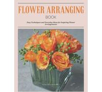 Flower Arranging Book: Guide to the Art of Flower Arranging