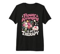 Flower Arranging is My Therapy Florist Floral Premium T-Shirt