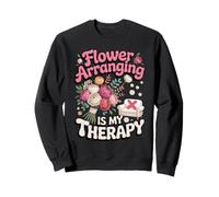 Flower Arranging Is My Therapy Florist Floral Sweatshirt