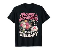 Flower Arranging is My Therapy Florist Floral T-Shirt