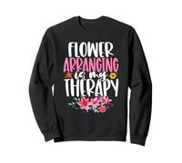 Flower Arranging Is My Therapy Florist Gardening Floral Sweatshirt